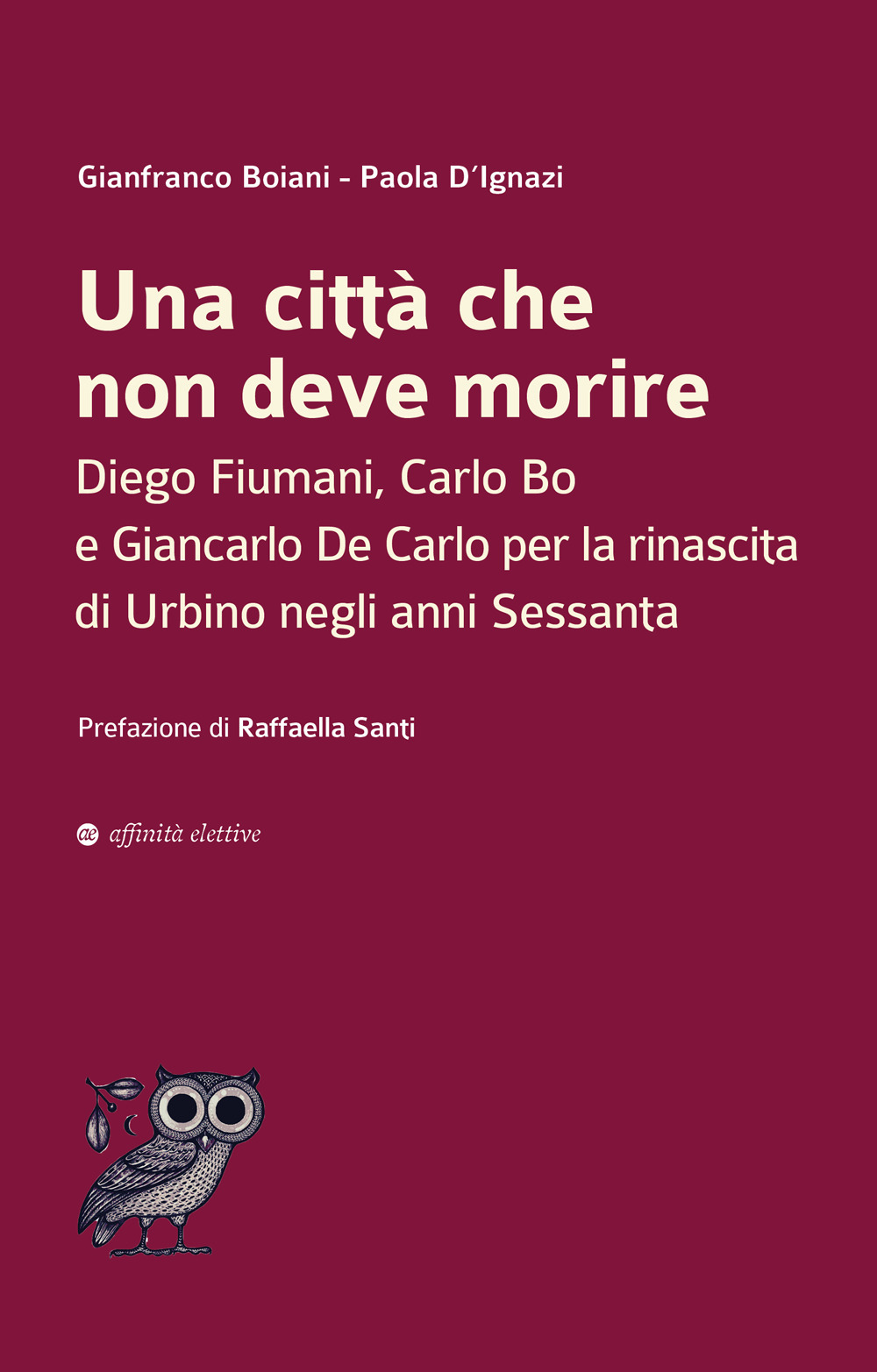 Una città che non deve morire. Diego Fiumani, Carlo Bo e Giancarlo De Carlo per la rinascita di Urbino negli anni Sessanta