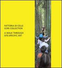 Fattoria di Celle. Collezione Gori. Walk through site specific art. Ediz. inglese