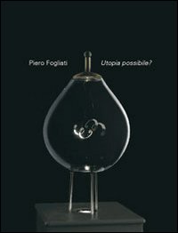 Pietro Fogliati. Utopia possibile. Ediz. italiana e inglese