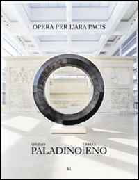 Mimmo Paladino Brian Eno. Opera per l'Ara Pacis. Ediz. italiana e inglese