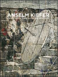 Anselm Kiefer. Cette obscure clartè qui tombe des étoiles. Ediz. italiana e inglese