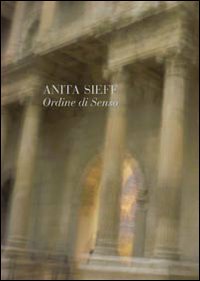 Anita Sieff. Ordine di senso. Catalogo della mostra