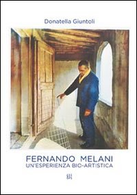 Fernando Melani. Un'esperienza bio-artistica. Ediz. illustrata