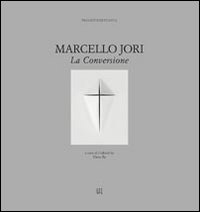 Marcello Jori. La conversione. Ediz. illustrata