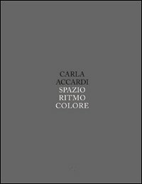 Carla Accardi. Spazio, ritmo e cuore. Ediz. illustrata