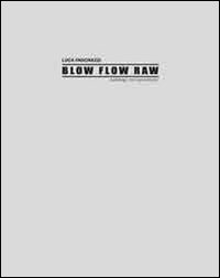 Luca Pancrazzi. Blow Flow Raw. Catalogo non autorizzato. Ediz. illustrata