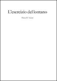 Elena El Asmar. L'esercizio del lontano. Ediz. illustrata