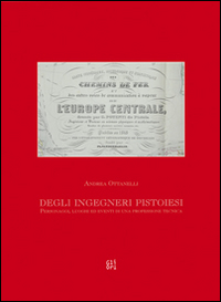 Degli ingegneri pistoiesi. Personaggi, luoghi ed eventi di una professione tecnica