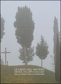 Croci del mistero. Origine, sviluppo e declino delle croci della passione