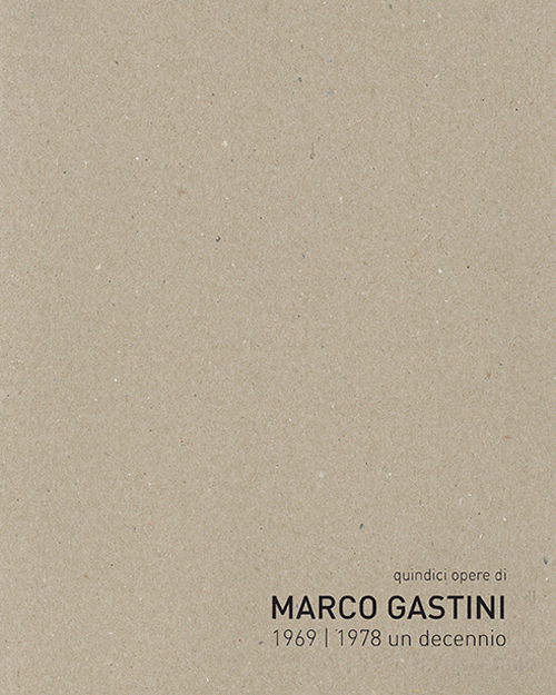 Quindici opere di Marco Gastini 1969-1978 un decennio. Ediz. bilingue