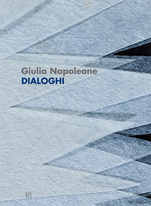 Giulia Napoleone. Dialoghi. Ediz. italiana e inglese