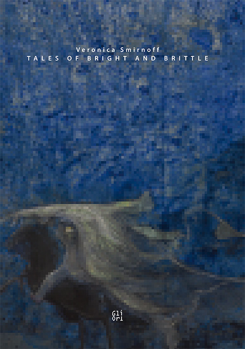 Veronica Smirnoff. Tales of Bright and Brittle. Ediz. italiana e inglese