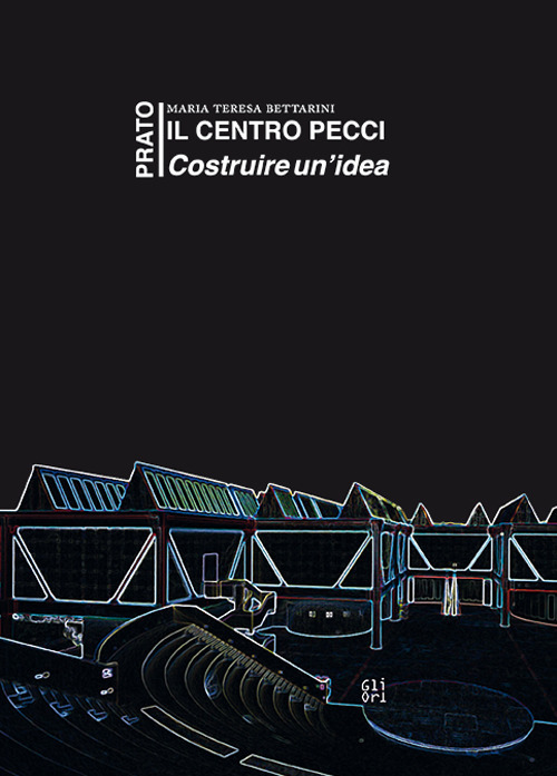 Il centro Pecci a Prato. Costruire un'idea. La politica culturale tra il 1980 e il 1995. Fatti e antefatti visti dall'interno