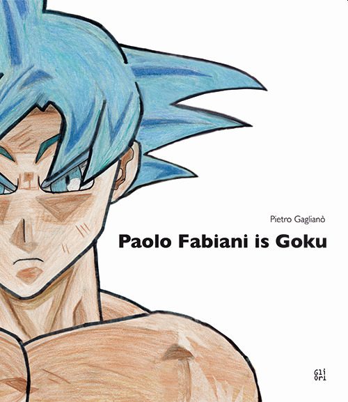 Paolo Fabiani is Goku. Ediz. illustrata