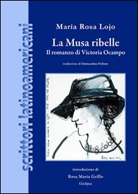 La musa ribelle. Il romanzo di Victoria Ocampo