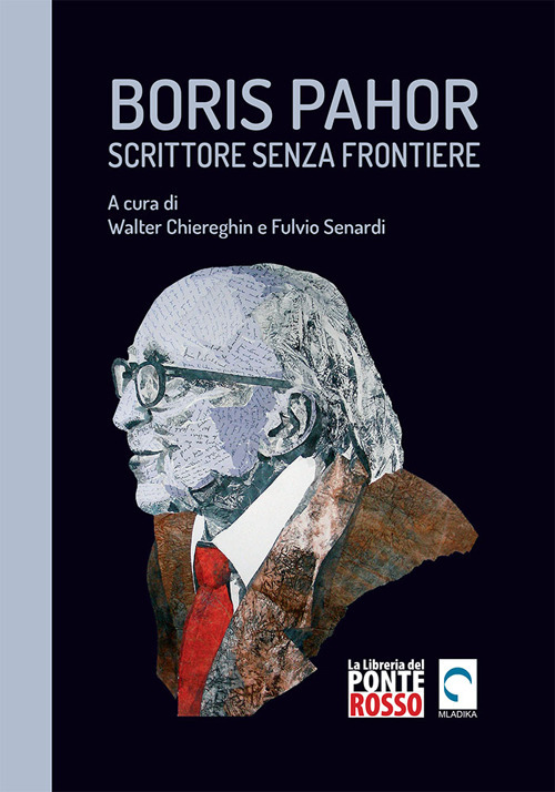 Boris Pahor. Scrittore senza frontiere. Studi, interviste e testimonianze. Nuova ediz.