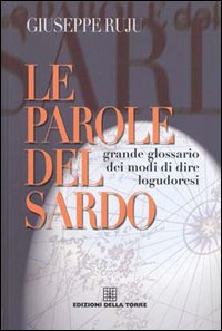 Le parole del sardo. Grande glossario dei modi di dire logudoresi