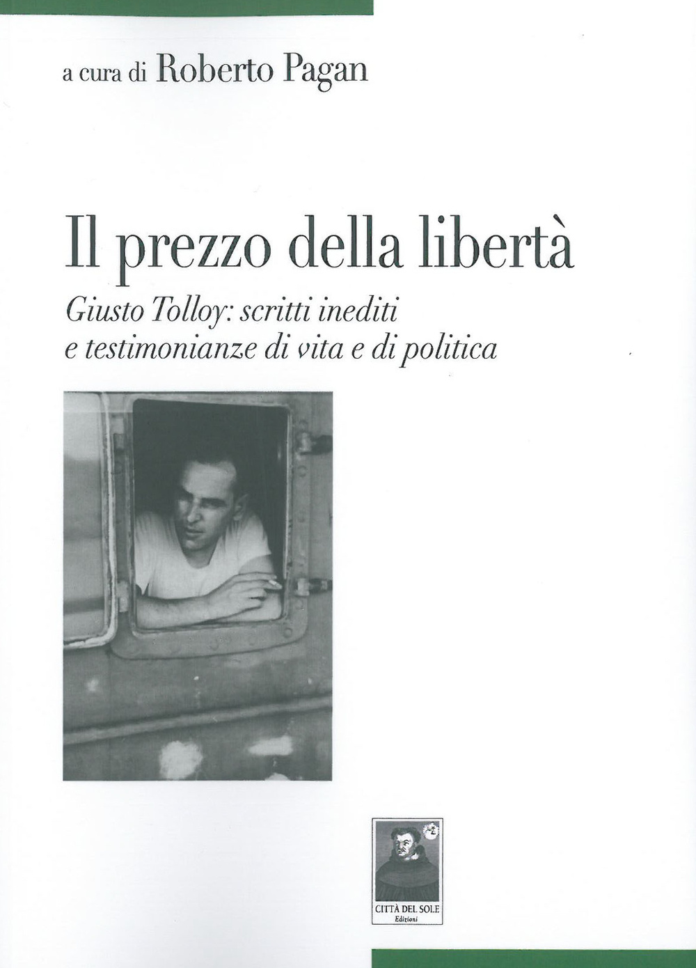 Il prezzo della libertà. Giusto Tolloy: scritti inediti e testimonianze di vita e di politica