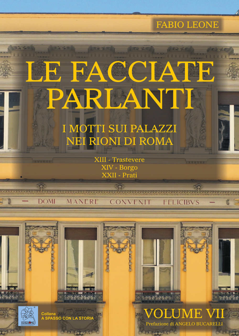 Le facciate parlanti. Ediz. illustrata. Vol. 7: I motti sui palazzi nei rioni di Roma