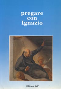 Pregare con Ignazio. Bibbia ed esercizi spirituali