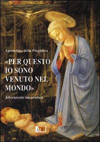 «Per questo io sono venuto nel mondo». Adorazione eucaristica