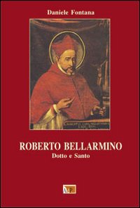 Roberto Bellarmino. Dotto e santo