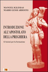 Introduzione all'Apostolato della Preghiera. 12 lezioni per la formazione