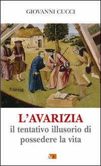 L'avarizia. Il tentativo illusorio di possedere la vita