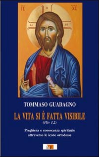 La vita si è fatta visibile (1Gv 1,2). Preghiera e conoscenza spirituale attraverso le icone ortodosse