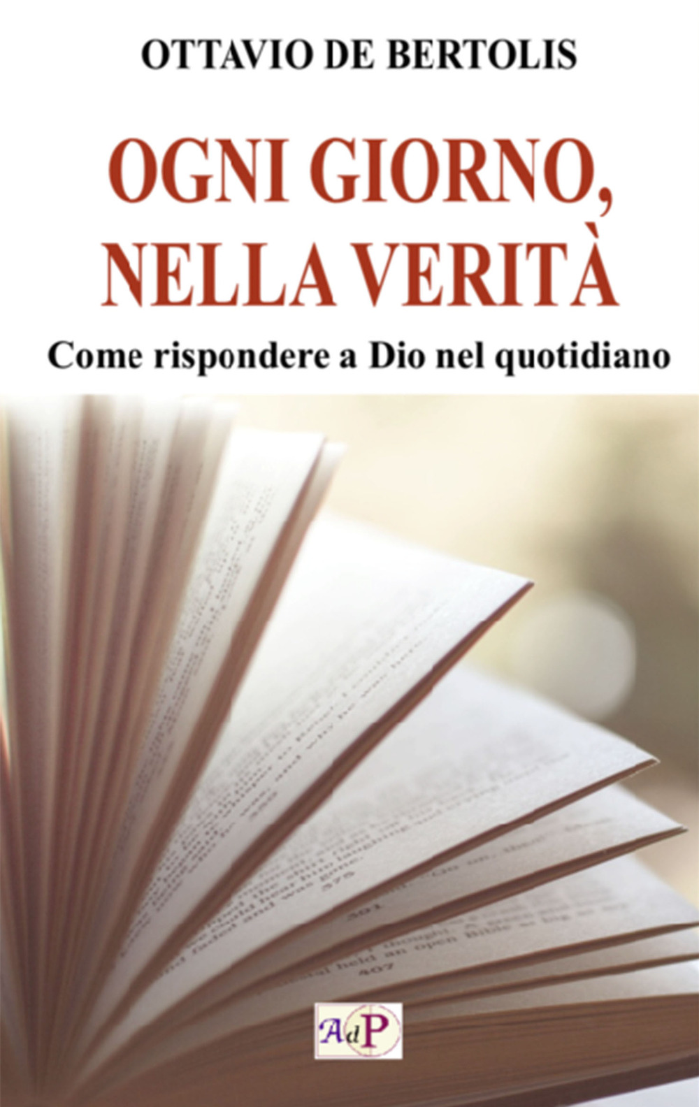 Ogni giorno, nella verità. Come rispondere a Dio nel quotidiano