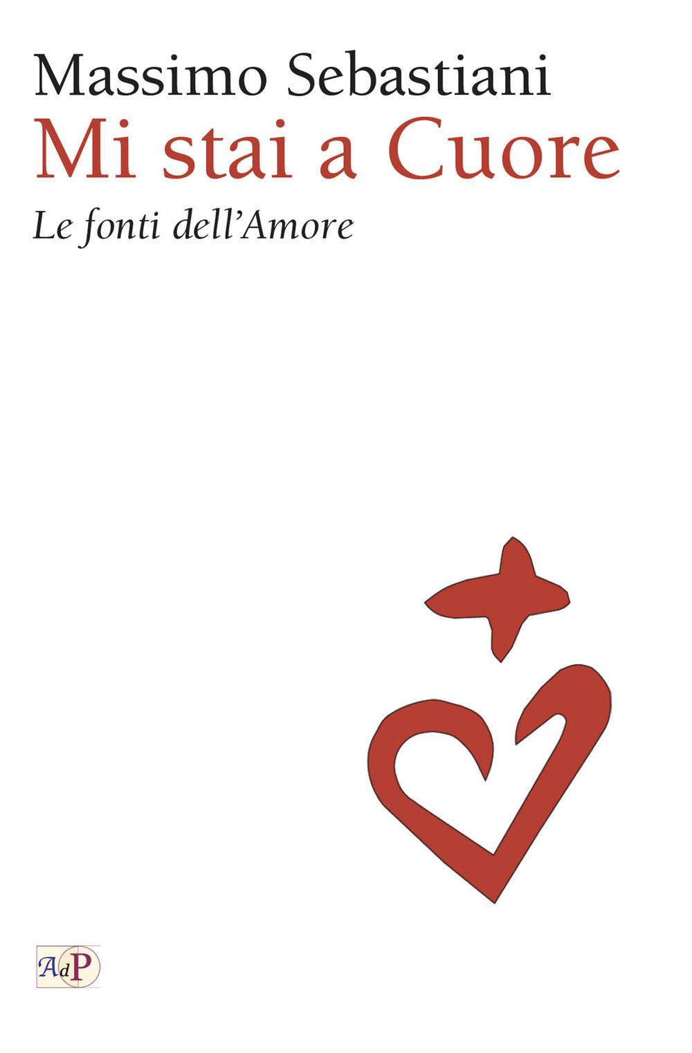 Mi stai a cuore. Le fonti dell'amore