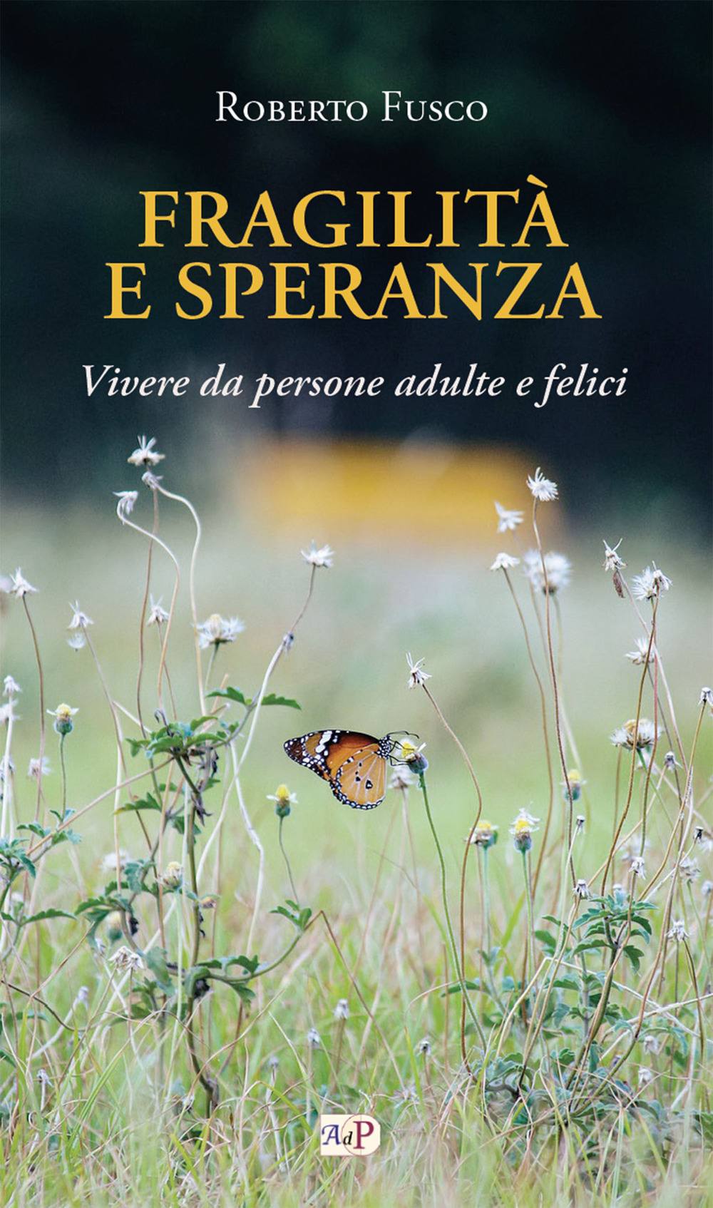 Fragilità e speranza. Vivere da persone adulte e felici