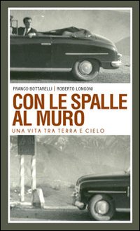 Con le spalle al muro. Una vita tra terra e cielo