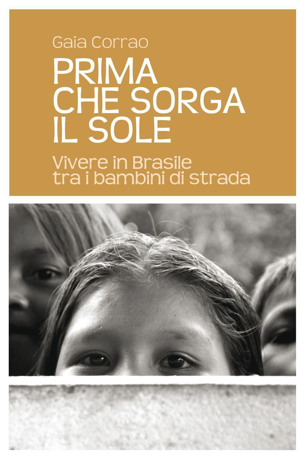 Prima che sorga il sole. Vivere in Brasile tra i bambini di strada