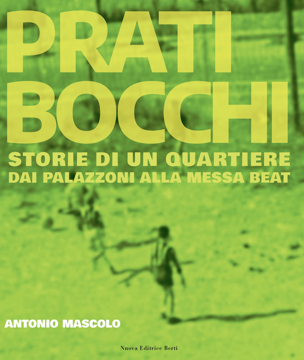 Prati Bocchi. Storie di un quartiere. Dai palazzoni alla messa beat. Ediz. illustrata