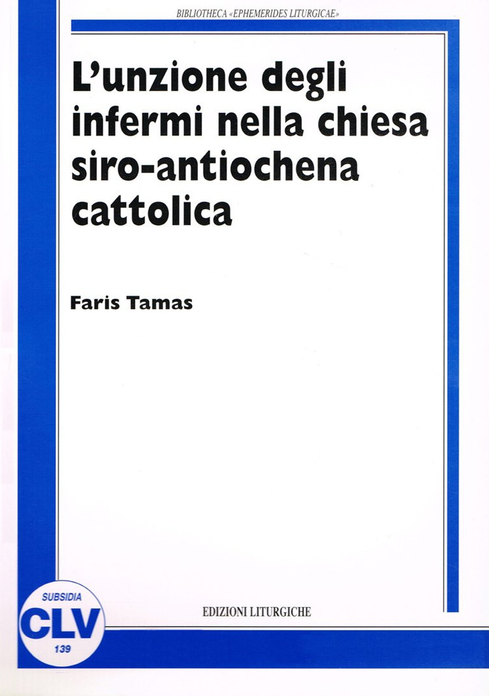 L'unzione degli infermi nella Chiesa siro antiochena cattolica. Correlazione tra norme comuni del CCEO e prassi sira nei riti e nelle fonti liturgico-giuridiche