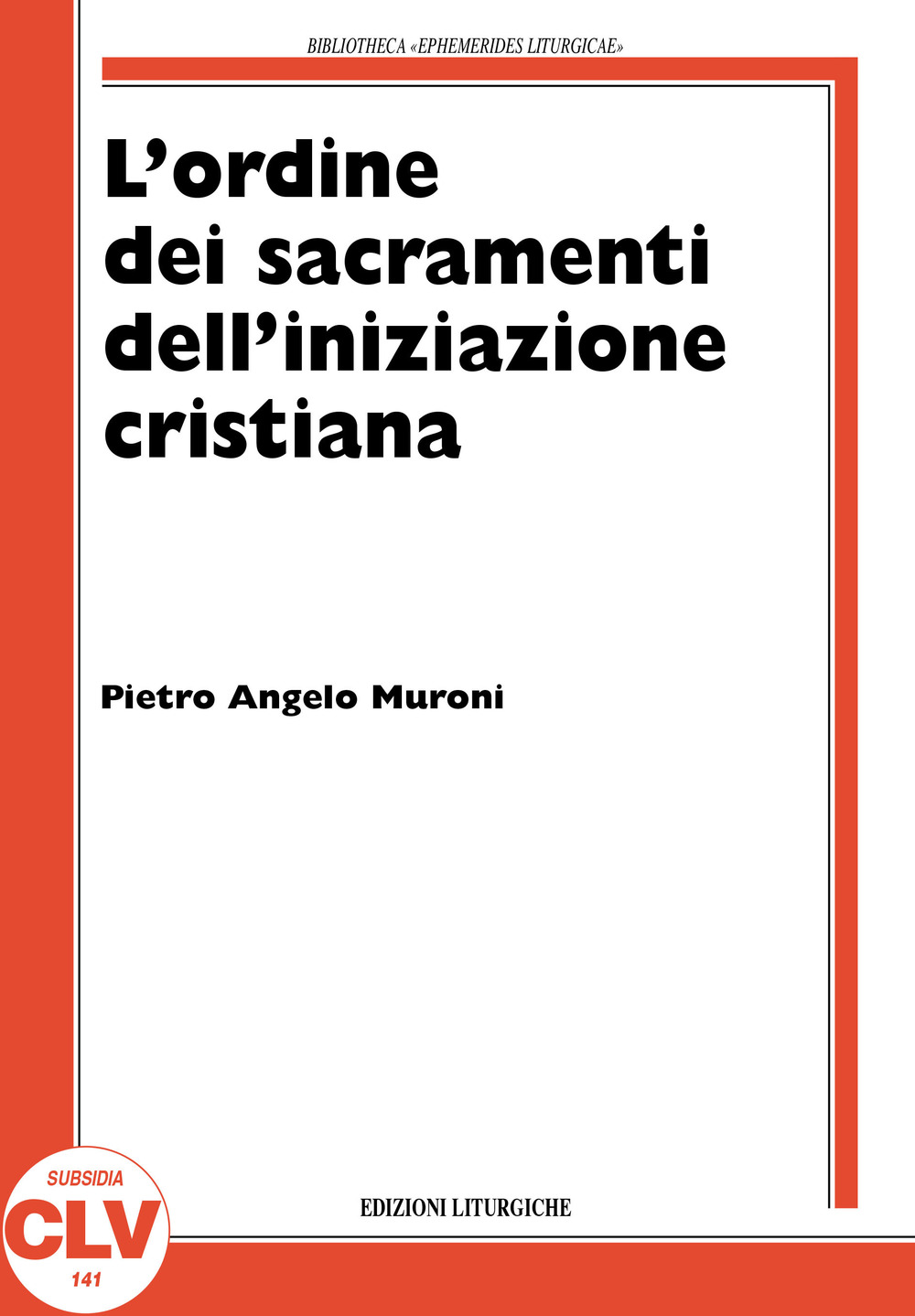 L'ordine nell'amministrazione dei sacramenti dell'iniziazione cristiana. La storia e la teologia dal XIV secolo al 1992 nel rito romano