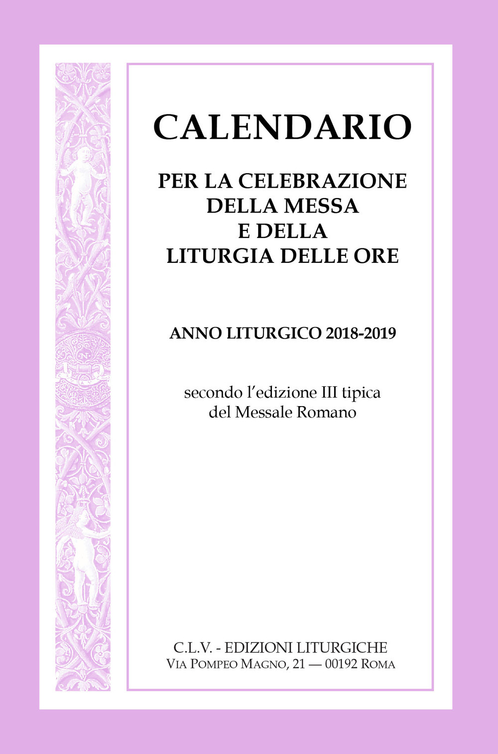 Calendario per la celebrazione della messa e della Liturgia delle ore. Anno liturgico 2018-2019, secondo l'edizione III tipica del Messale Romano