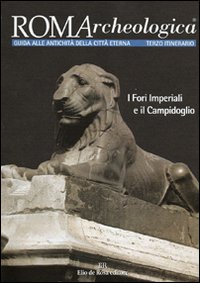 Roma archeologica. 3º itinerario. I Fori imperiali e il Campidoglio