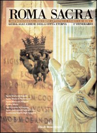 Roma sacra. Guida alle chiese della città eterna. Vol. 1: 1º itinerario. Piazza del Popolo e il primo tratto di via del Corso