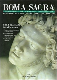 Roma sacra. Guida alle chiese della città eterna. Vol. 18: 18º itinerario. San Sebastiano fuori le Mura