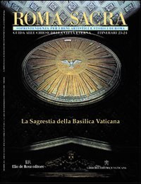 Roma sacra. Guida alle chiese della città eterna. Vol. 23-24: 23º-24º itinerario. La sacrestia di San Pietro in Vaticano