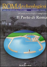 Roma archeologica. 15° itinerario. Il porto di Roma