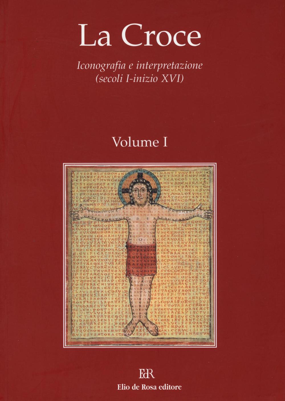 La Croce. Iconografia e interpretazione (secoli I-inizio XVI). Vol. 1: Dal mondo pagano al cristianesimo. Croce e iconografia nel periodo patristico