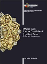 Il museo civico «Pietro e Turiddo Lotti» di Ischia di Castro. Medioevo e Rinascimento