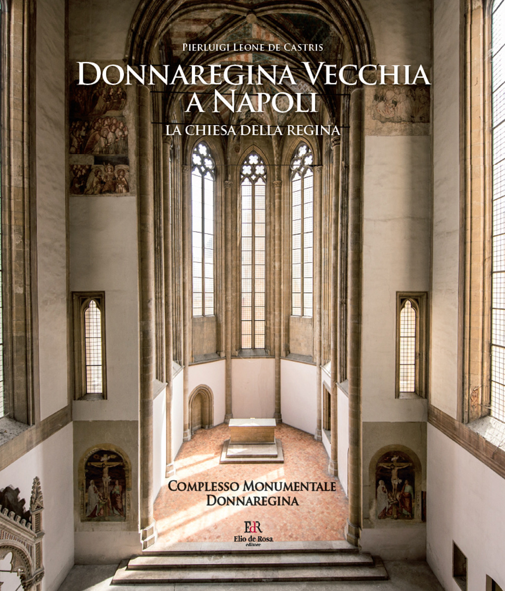 Donnaregina Vecchia a Napoli. La Chiesa della regina. Ediz. illustrata