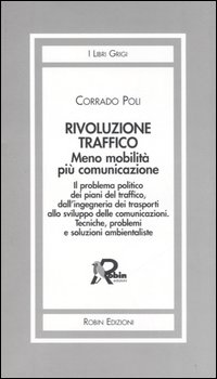 Rivoluzione traffico. Meno mobilità più comunicazione. Il problema politico dei piani del traffico, dall'ingegneria dei trasporti allo sviluppo delle comunicazioni..