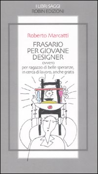 Frasario per giovane designer ovvero per ragazzo di belle speranze, in cerca di lavoro, anche gratis