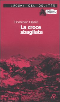 La croce sbagliata. Le inchieste di Giulio Alberti e Luigi Grosso. Vol. 1