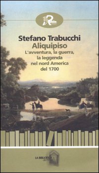 Aliquipiso. L'avventura, la guerra, la leggenta nel nord America del 1700